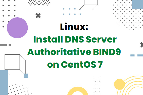 Install BIND9 DNS Server Authoritative on CentOS 7 - IAAS